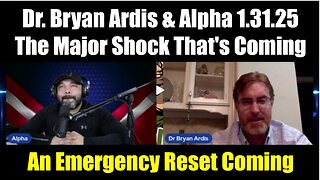 Dr. Bryan Ardis & Alpha 1.31.25 - The Major Shock That's Coming