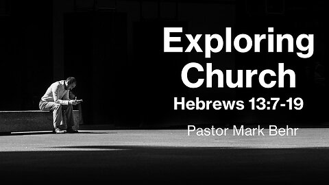 “Exploring Church" by Pastor Mark Behr