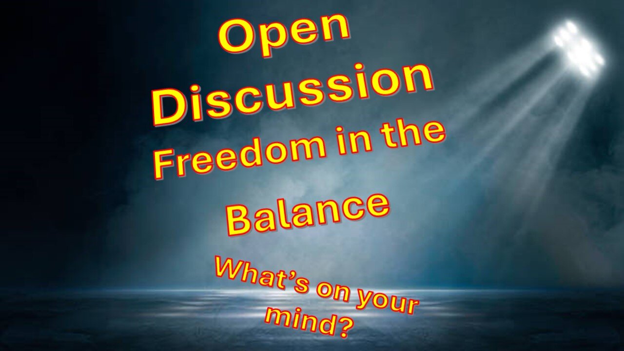 Open Discussion: Freedom in the Balance - Feb 9, 2025