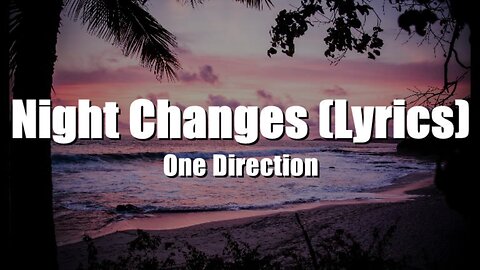 One Direction - Night Changes (Lyrics)