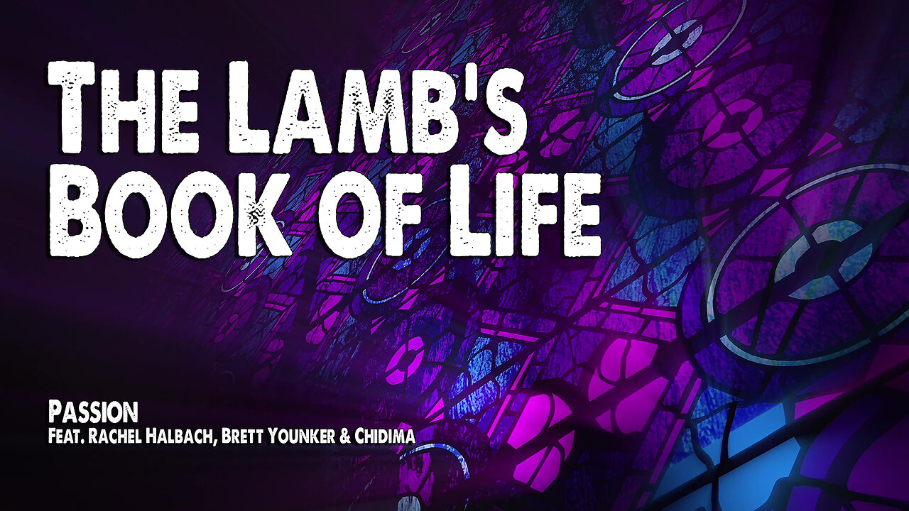 The Lamb's Book of Life | Passion (Feat. Rachel Halbach, Brett Younker & Chidima) (Worship Lyric Video)