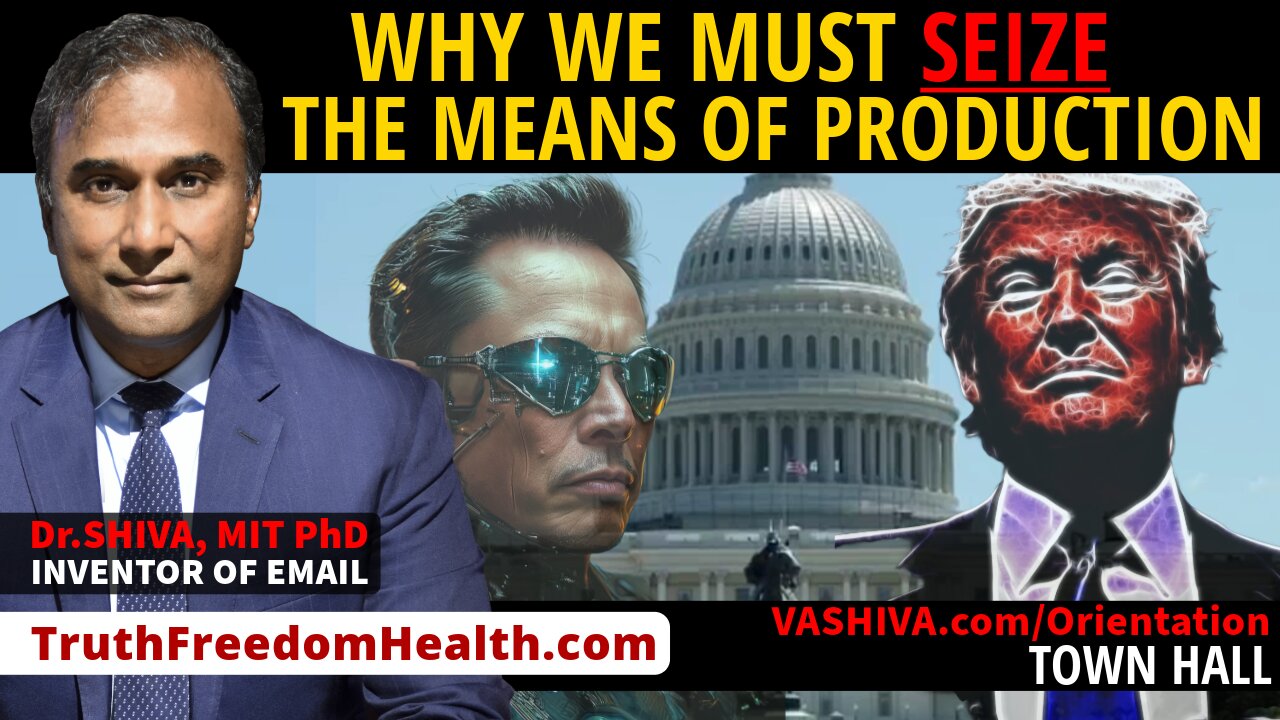 Dr.SHIVA™ LIVE: Why We Must Seize the Means of Production.