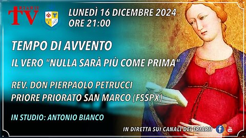 TEMPO DI ’AVVENTO, IL VERO “NULLA SARÀ PIÙ COME PRIMA”. REV. DON PIERPAOLO PETRUCCI (FSSPX)