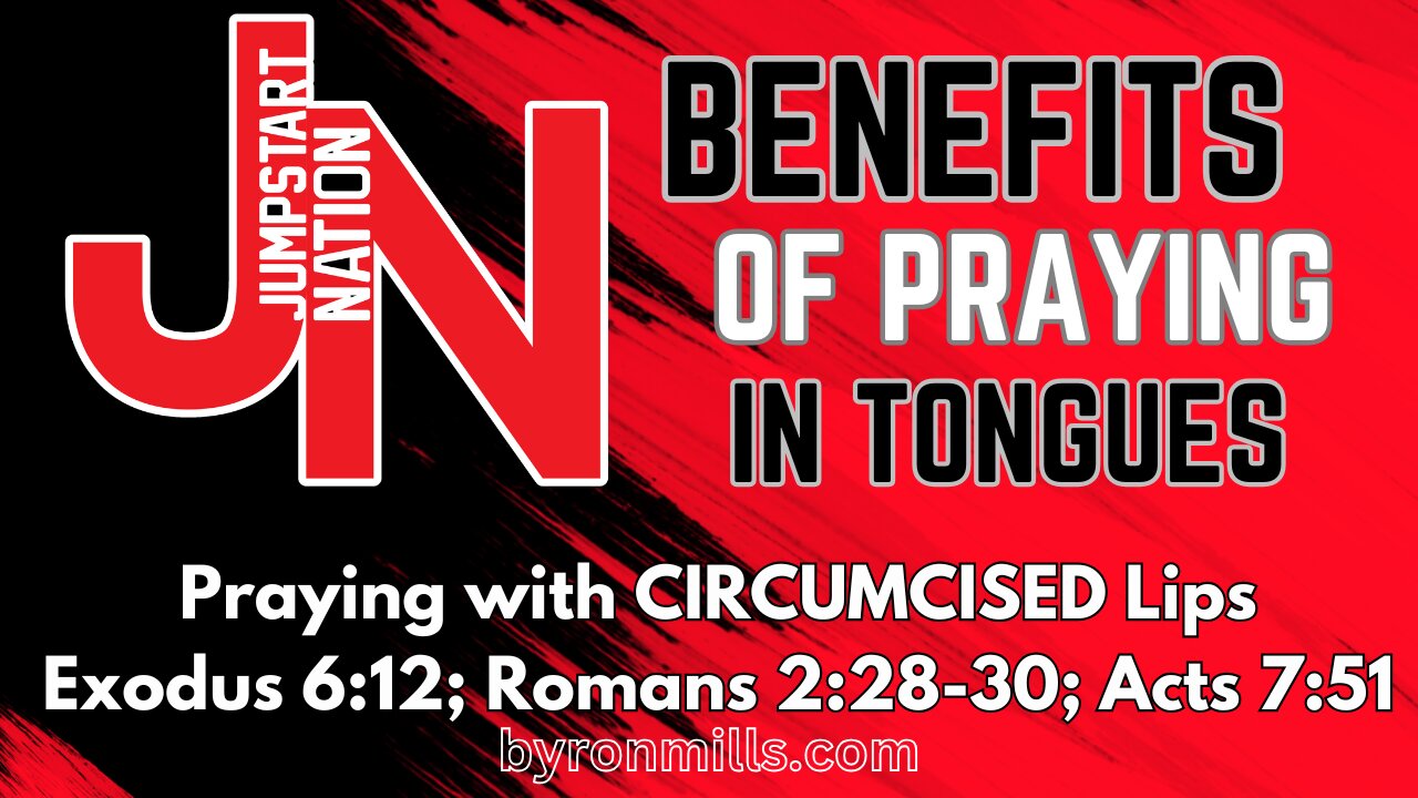 Praying in TONGUES: Praying with CIRCUMCISED Lips - Exodus 6:12, 30; Romans 2:28-30