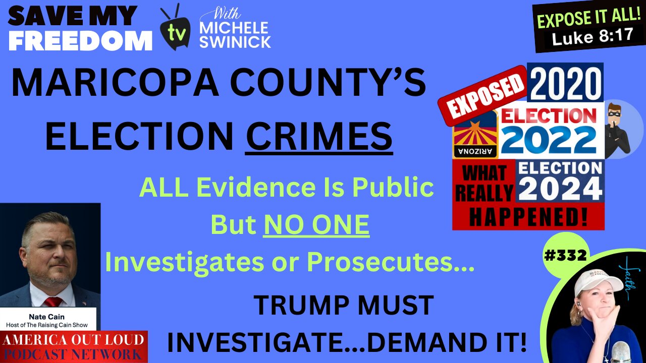 #332 Maricopa County's Election Crimes Of 2020, 2022, 2024 Are MASSIVE & ALL Evidence Is Public So WHY Will NO ONE Investigate Or Prosecute? Arizona Has Been Hijacked By Illegitimate Squatters In ALL Offices. Trump Won 2020, Kari Won Twice!