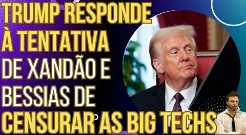 URGENTE: Trump dá resposta dura à tentativa de Xandão e Bessias de censurar as Big Techs!