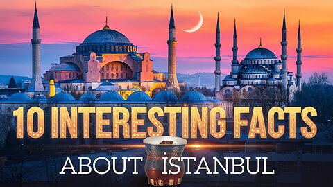 10 Interesting Facts About Istanbul | The City Where East Meets West | Life Travel