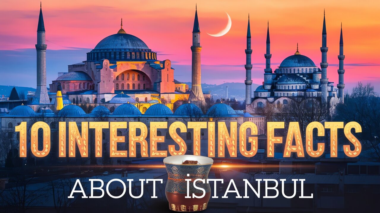 10 Interesting Facts About Istanbul | The City Where East Meets West | Life Travel