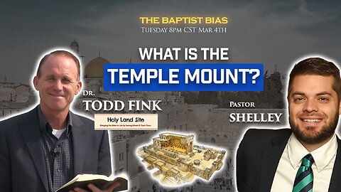 What is the Temple Mount? Featuring Dr. Todd Fink | The Baptist Bias