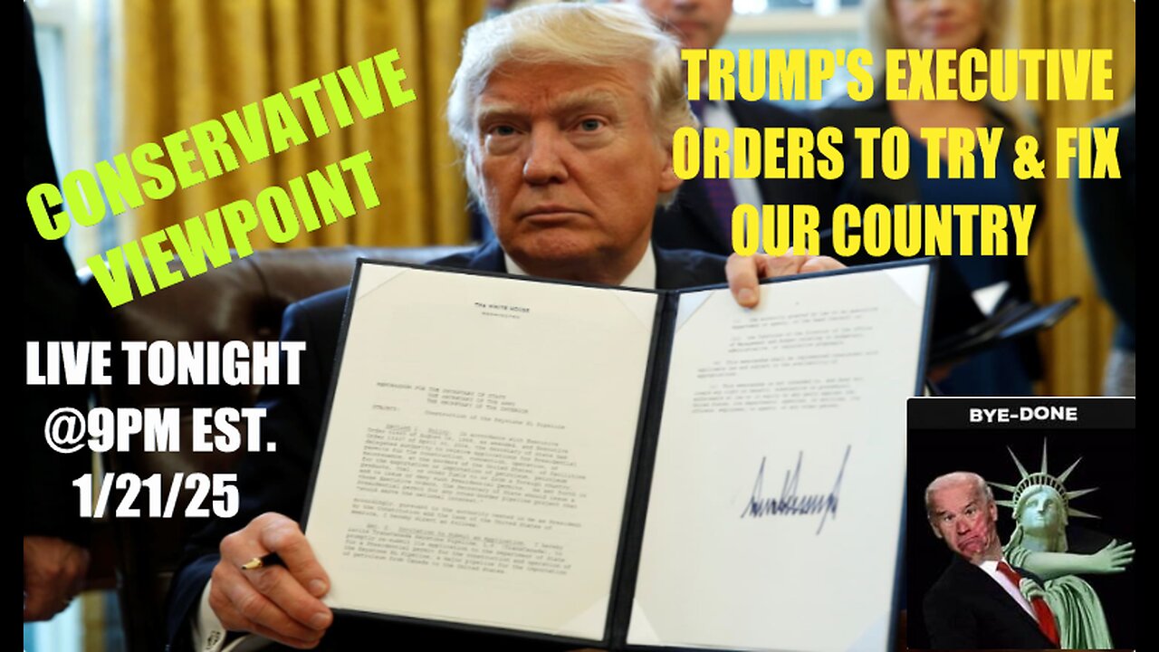 TRUMP EXECUTIVE ORDER & HOW HE'S TRYING TO FIX OUR COUNTRY! TONIGHT @9PM EST.CONSERVATIVE VIEWPOINT