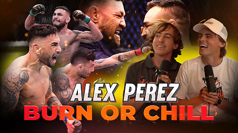 #5 UFC Ranked Flyweight Alex Perez talks McGregor vs Chandler | Burn or Chill Episode 2|