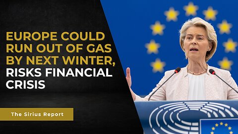 Europe could run out of gas by next winter, risks triggering financial crisis