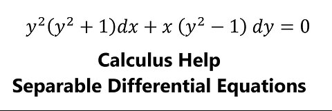 Calculus Help: Separable Differential Equations - y^2 (y^2+1)dx+x (y^2-1) dy=0