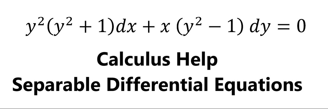 Calculus Help: Separable Differential Equations - y^2 (y^2+1)dx+x (y^2-1) dy=0