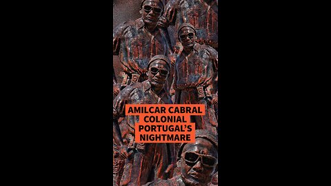 AMÍLCAR CABRAL: COLONIAL PORTUGAL’S NIGHTMARE