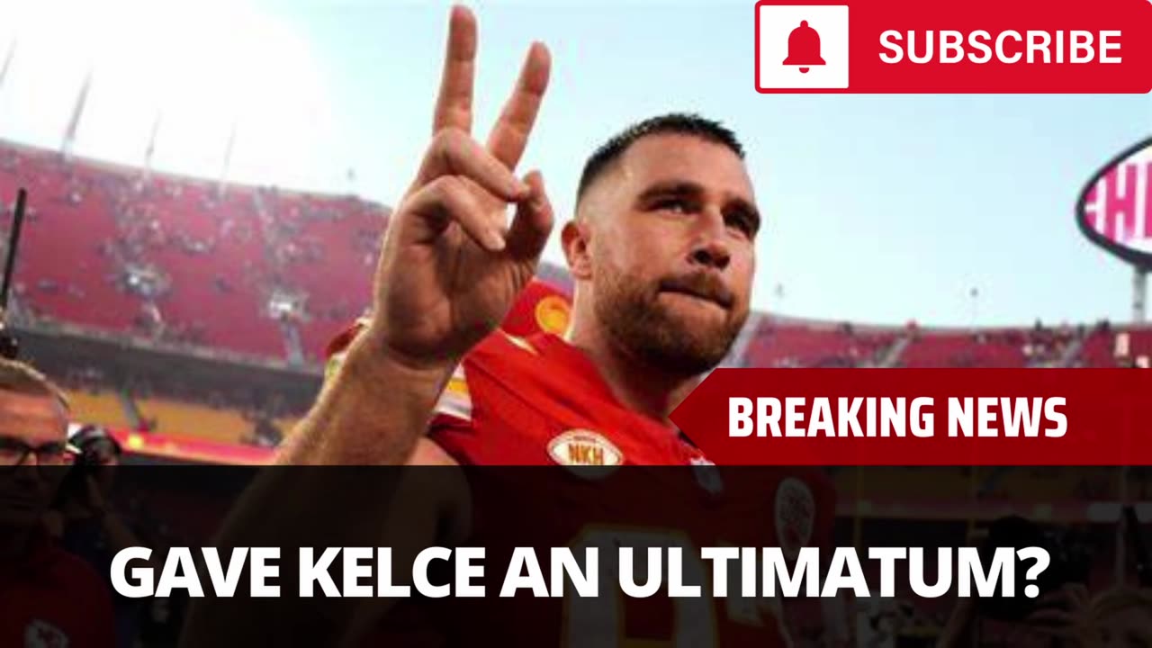 Chiefs Reportedly Gave Kelce An Ultimatum