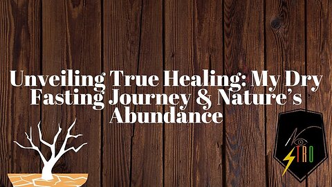 Unveiling True Healing: My Dry Fasting Journey & Natures Abundance