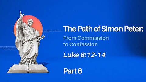 Dec.29, 2024 - Sunday AM MESSAGE - The Path of Simon Peter, Part 6 (Luke 6:12-14)