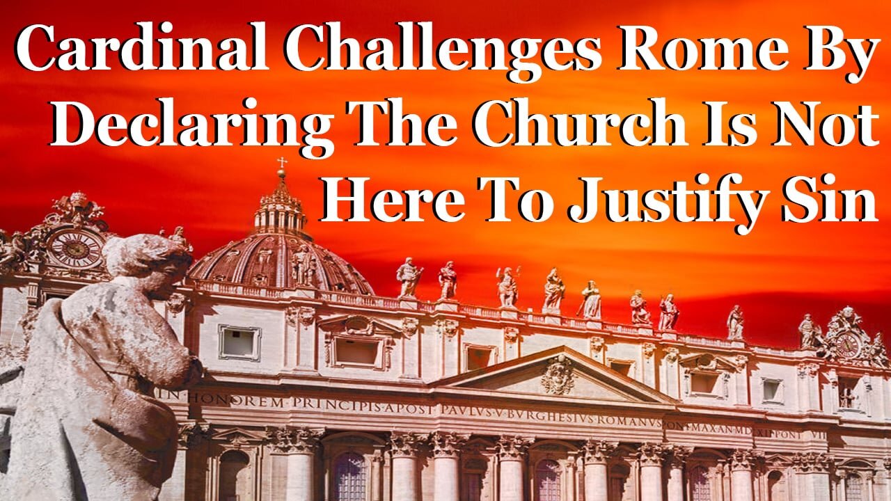 Cardinal Declares In Defiance To Rome: The Church Is Not Here To Justify Sin