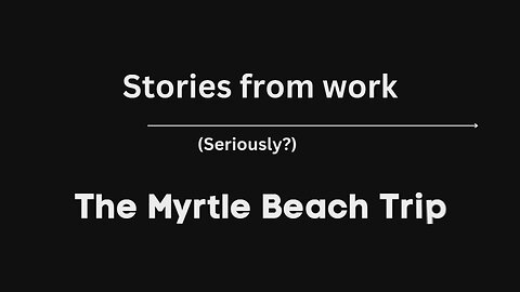 Stories from Work | The Myrtle Beach Trip