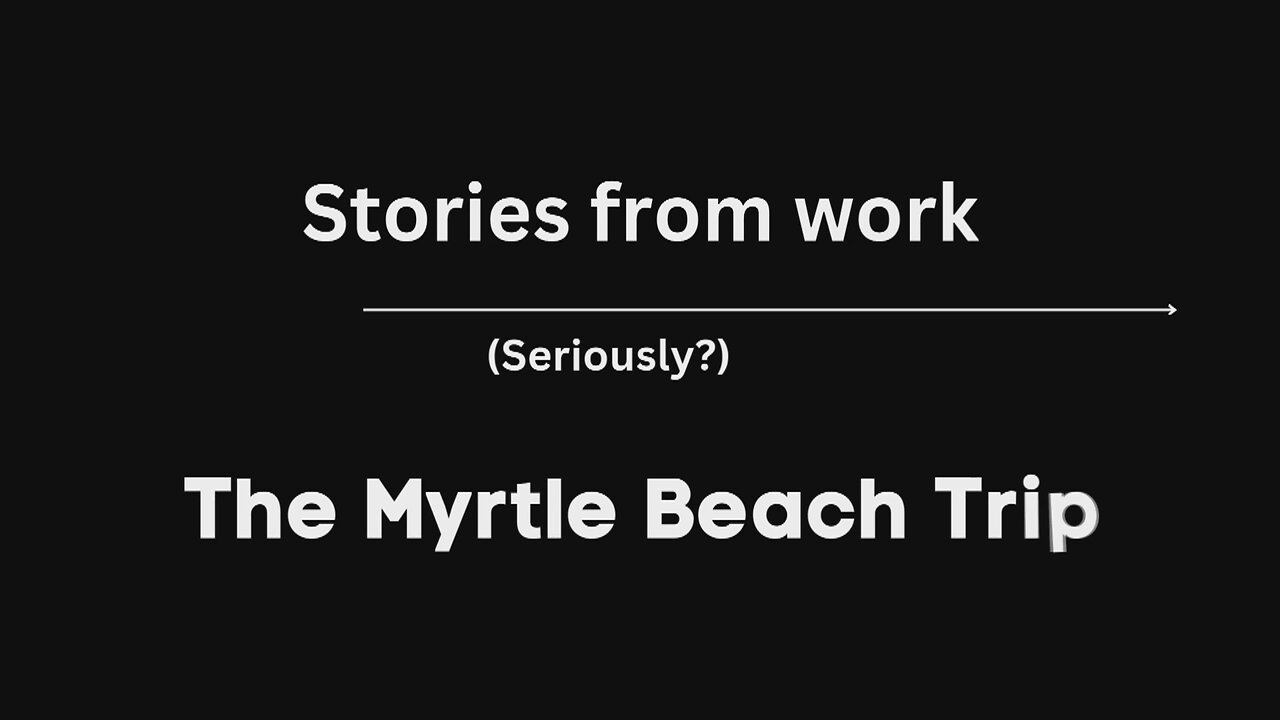 Stories from Work | The Myrtle Beach Trip