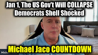 Michael Jaco COUNTDOWN Jan 1 - The US Gov't Will COLLAPSE - Democrats Shell Shocked