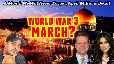 Does World War 3 begin MARCH, a Month We Will Never Forget!? April Millions Dead!? Bo Polny