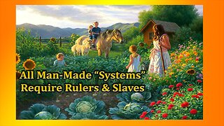 All Man-Made "Systems" Require Slaves & Rulers | Arthur & Fiona Cristian