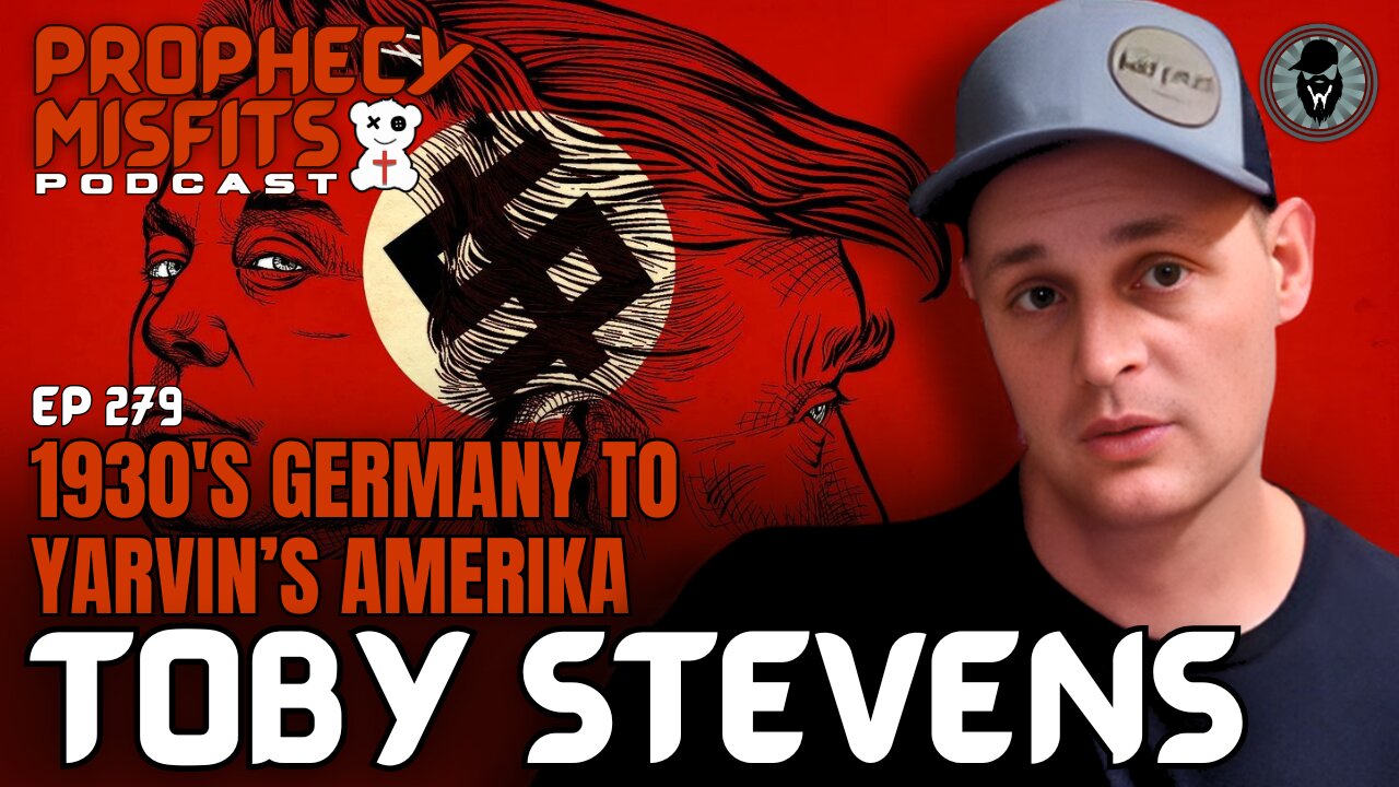 Prophecy Misfits Podcast 3/4/25: 1930's Germany To Yarvin's Amerika with Toby Stevens