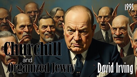 David Irving on Churchill's Link to Organized Jewry