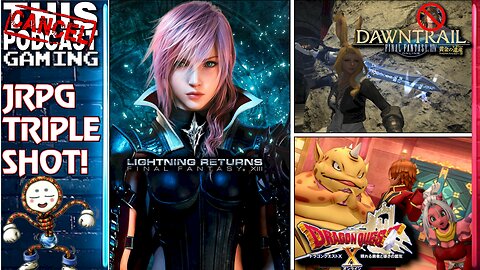 JRPG Triple Shot! - FINAL FANTASY XIV, DRAGON QUEST X & LIGHTNING RETURNS - CTP GAMING