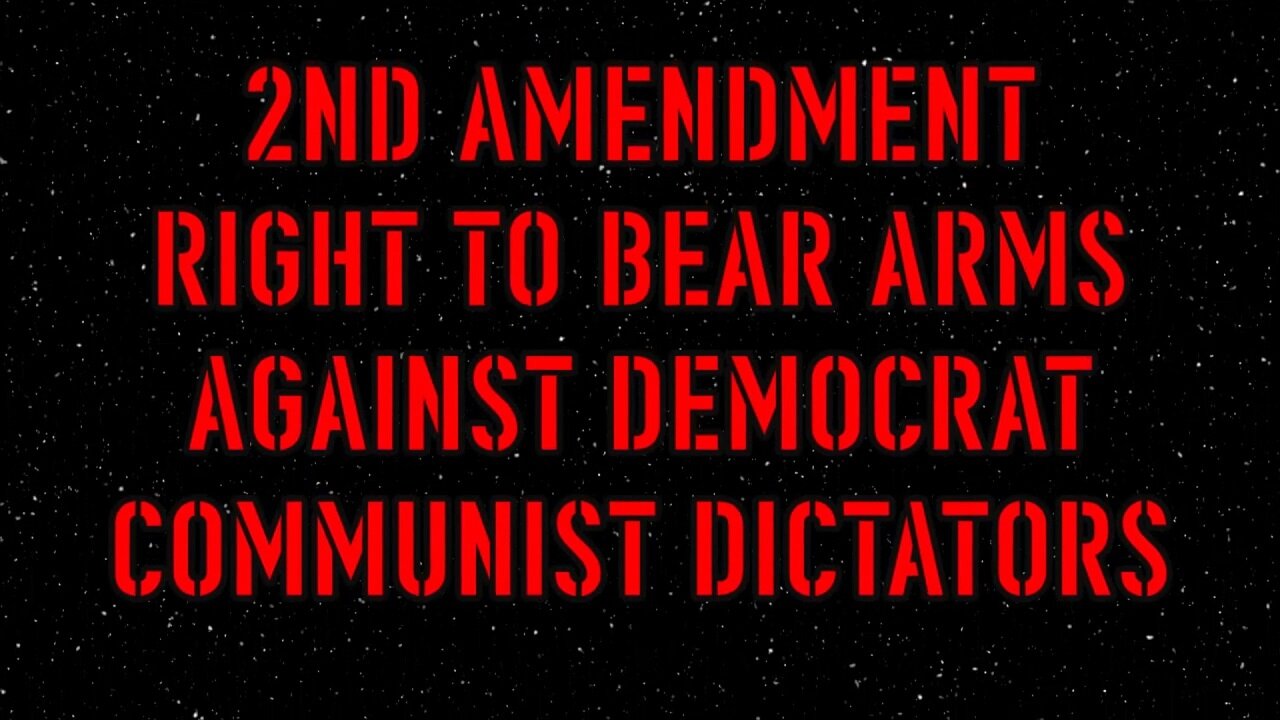 2nd Amendment Right to Bear Arms against democrat communist dictators