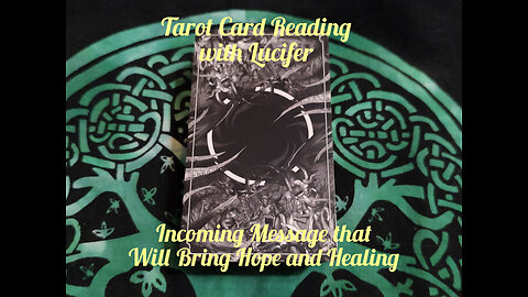 Tarot Card Reading with Lucifer: Incoming Message Will Bring Hope and Healing