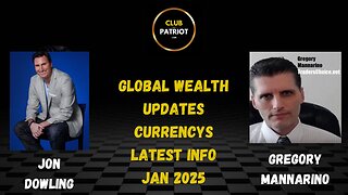 Jon Dowling & Gregory Mannarino Discuss The Global Wealth Updates Jan 2025