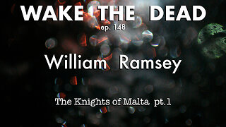 WTD ep.148 William Ramsey 'the Knights of Malta p.1'