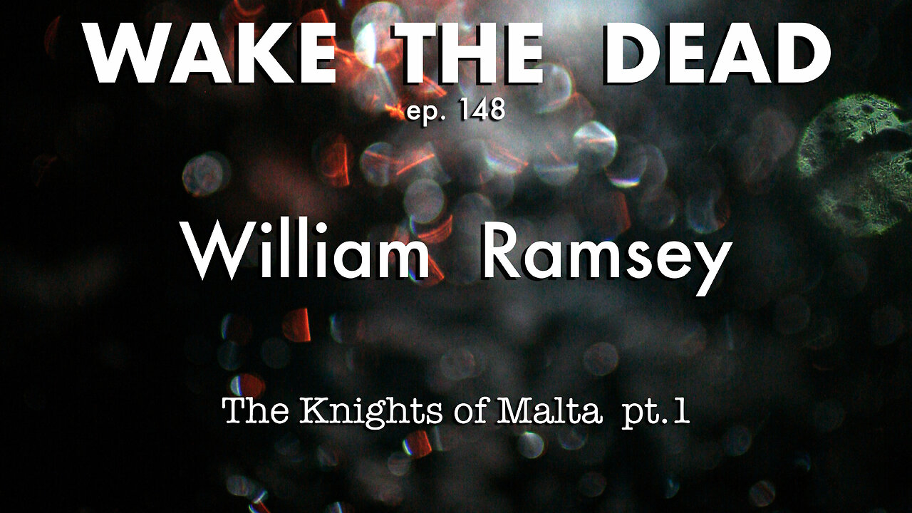 WTD ep.148 William Ramsey 'the Knights of Malta p.1'