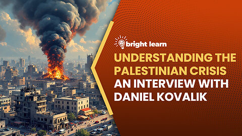 BrightLearn - Understanding the Palestinian Crisis, an interview with Daniel Kovalik