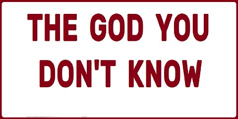 The God You Don't Know