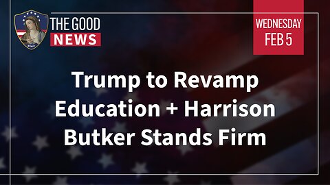 The Good News - Feb 5th 2025: Trump to Revamp Education, Harrison Butker Stands Firm + More!