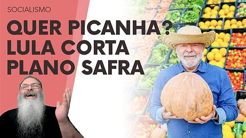 LULA CORTA FINANCIAMENTO do PLANO SAFRA do AGRONEGÓCIO, supostamente para "BARATEAR a PICANHA"