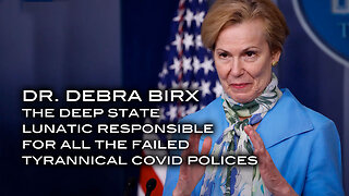 Dr. Debra Birx - The Deep State Lunatic Responsible for All the Failed Tyrannical Covid Policies