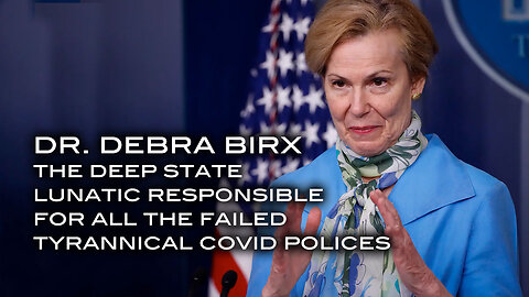 Dr. Debra Birx - The Deep State Lunatic Responsible for All the Failed Tyrannical Covid Policies