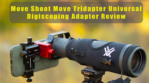 Move Shoot Move Tridaptor Review: Is This the Best Universal Digiscoping Adapter?