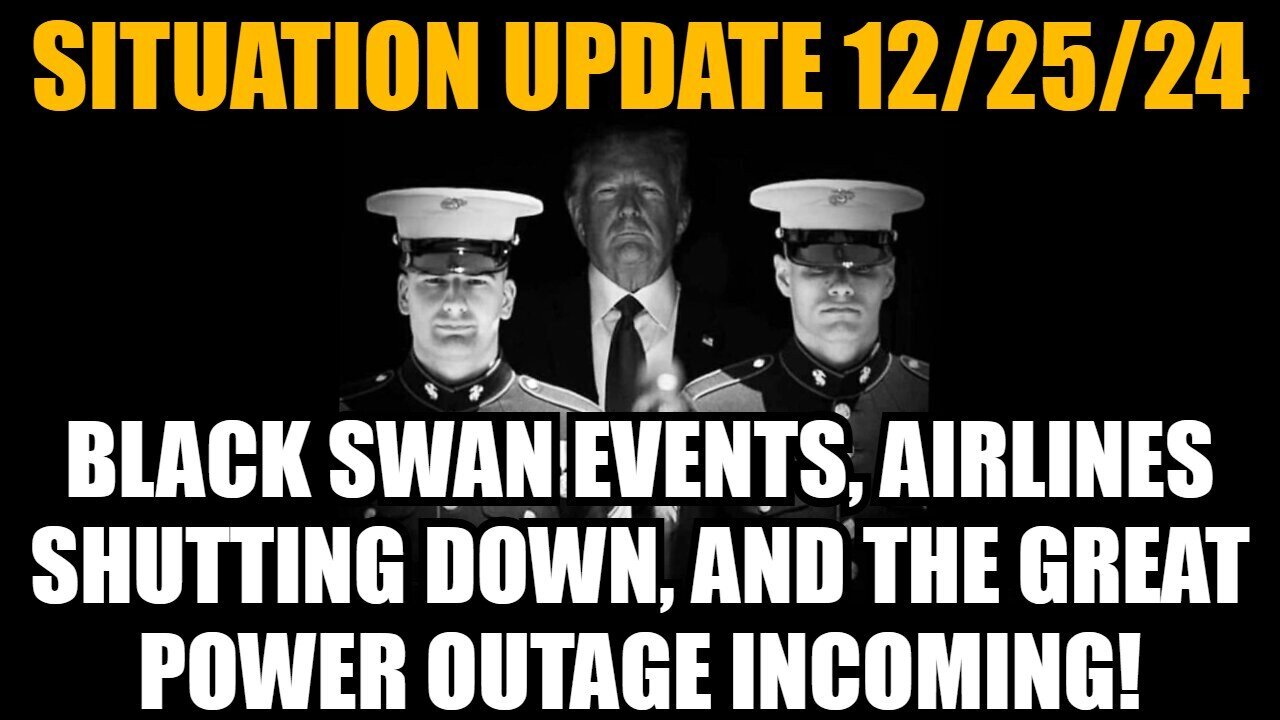 Situation Update 12/25/24 - Black Swan Events, Airlines Shutting Down, Great Power Outage Incoming!