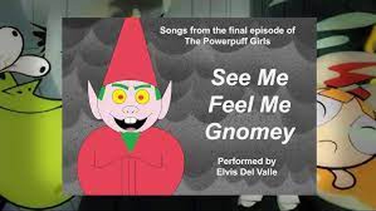 Meninas Super Poderosas - Me Veja, Me Sinta Gmomo(See me, Feel me gnomey)