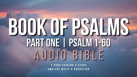 Soak In God's Word || Book of Psalms Part 1 || 2 Hours Audio Narration with Ambient Music