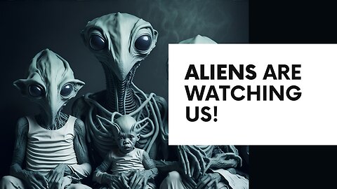 ALIENS ARE WATCHING US
