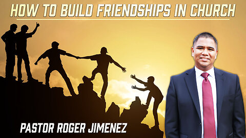 How to Build Friendships in Church | Pastor Roger Jimenez