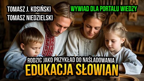 Portal Wiedzy. Misja 2025 - wywiad z Tomaszem J. Kosińskim na temat wychowania i edukacji u Słowian