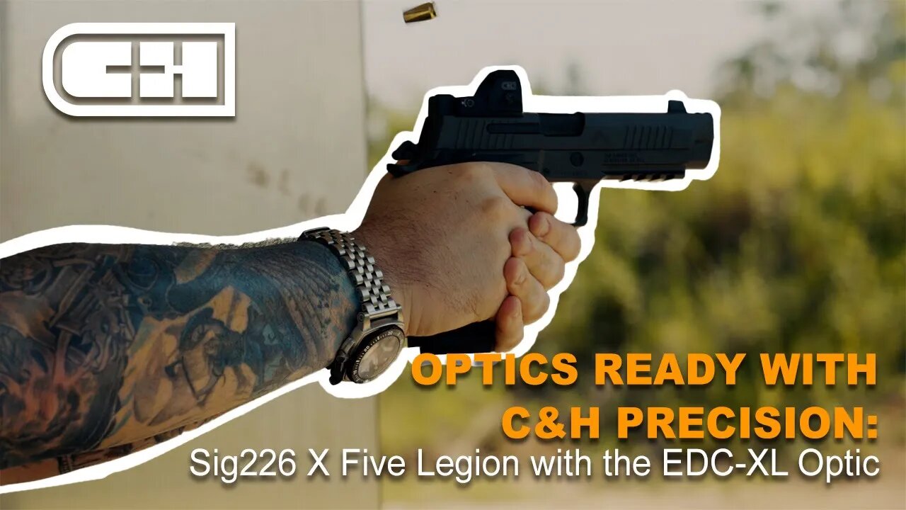 C&H Optics Ready Series Episode 4: SIG SAUER X-FIVE LEGION & C&H Precision EDC-XL Optic